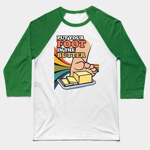 Put Your Foot In The Butter Baseball T-Shirt by Geek Shock